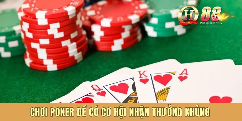 Chơi poker để có cơ hội nhận thưởng khủng