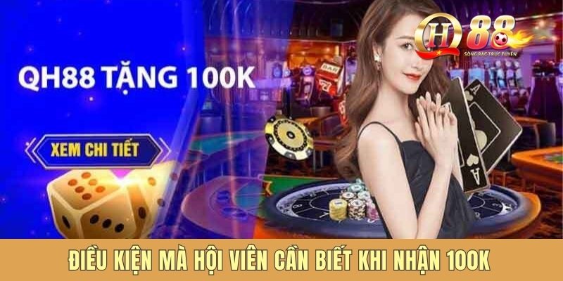 Điều kiện mà hội viên cần biết khi nhận 100k