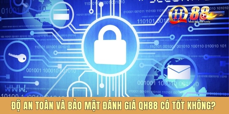 Độ an toàn và bảo mật đánh giá QH88 có tốt không?