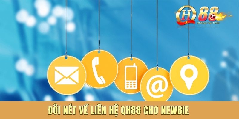 Đôi nét về liên hệ QH88 cho newbie