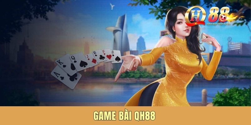 Game Bài QH88 - Sòng Bạc Trực Tuyến Đẳng Cấp Thế Giới