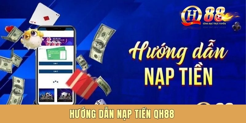 Hướng Dẫn Nạp Tiền QH88 Nhanh Chóng Và Tiện Lợi Cho Newbie