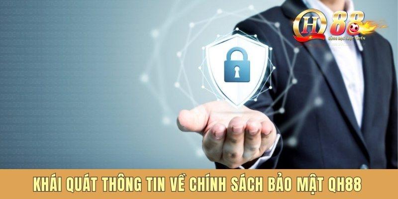 Khái quát thông tin về chính sách bảo mật QH88