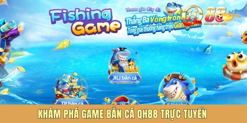Khám phá game bắn cá QH88 trực tuyến