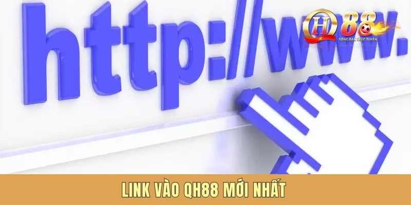 Link Vào QH88 Mới Nhất Và Cách Xử Lý Tình Trạng Bị Chặn