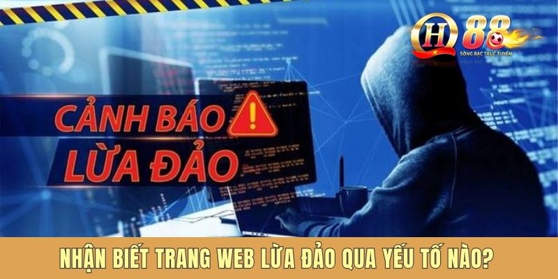 Nhận biết trang web lừa đảo qua yếu tố nào?