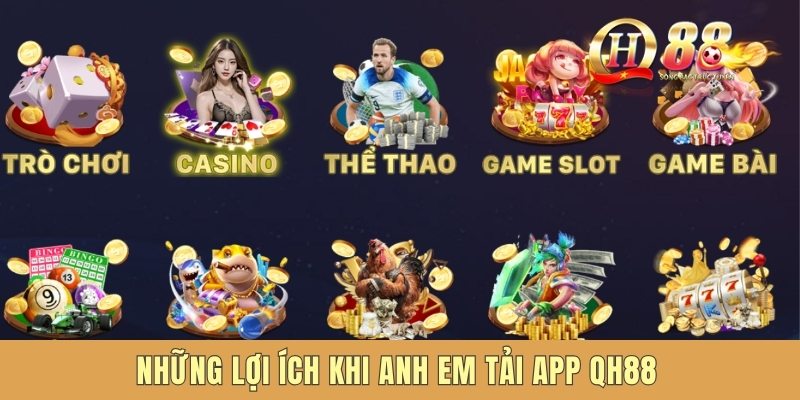 Những lợi ích khi anh em tải app QH88