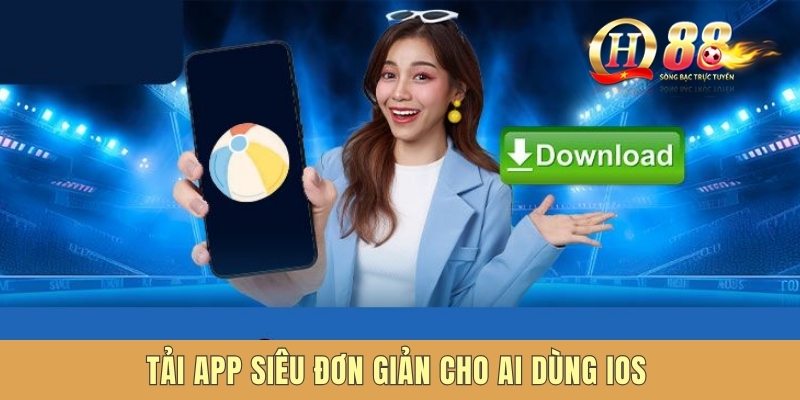 Tải app siêu đơn giản cho ai dùng ios