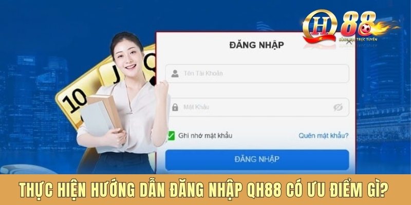 Thực hiện hướng dẫn đăng nhập QH88 có ưu điểm gì?