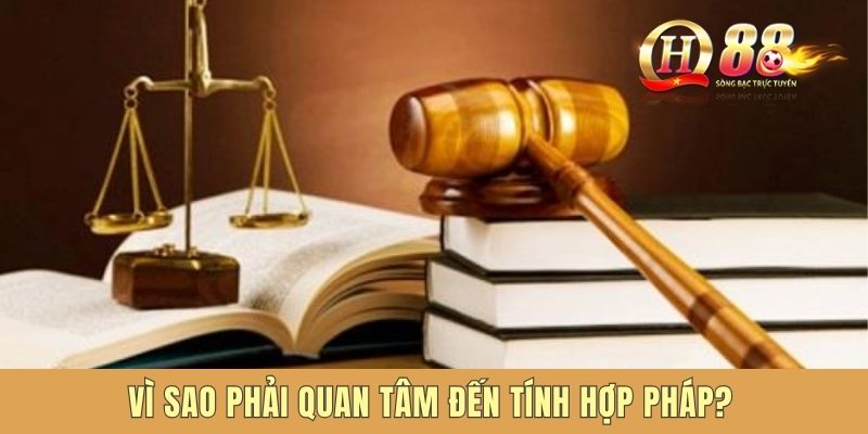 Vì sao phải quan tâm đến tính hợp pháp?